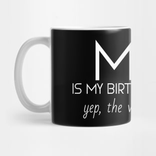 May Is My Birthday Month Yep, The Whole Month Mug